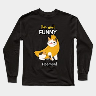 funny banana cat- ain't funny hooman! Long Sleeve T-Shirt